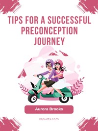 Tips for a Successful Preconception Journey - Aurora Brooks - E-Book