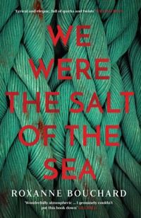 We Were the Salt of the Sea: Book ONE in the award-winning, atmospheric Detective Moralès series - Roxanne Bouchard - E-Book