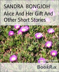 Alice And Her Gift And Other Short Stories - SANDRA BONGJOH - E-Book