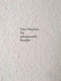 Die geheimnisvolle Mondfee - Franz Perrschau - E-Book
