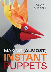 Making (Almost) Instant Puppets - David Currell - E-Book