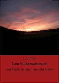 Zum Vulkanausbruch - J.J. Urban - E-Book