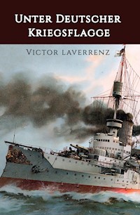Unter deutscher Kriegsflagge - Victor Laverrenz - E-Book