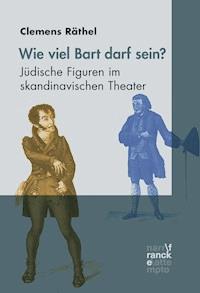 Wieviel Bart darf sein? Jüdische Figuren im skandinavischen Theater - Clemens Räthel - E-Book