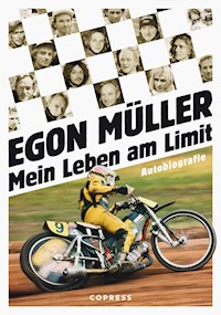 Mein Leben am Limit. Autobiografie des Speedway-Grand Signeur. - Egon Müller - E-Book