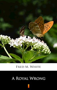 A Royal Wrong - Fred M. White - E-Book