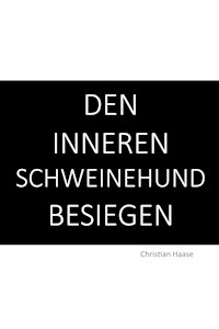 Den inneren Schweinehund besiegen - Christian Haase - E-Book