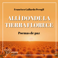 Allí donde la tierra florece - FRANCISCO GALLARDO PEROGIL - Hörbuch