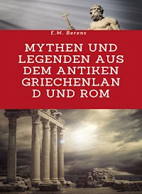 Mythen und Legenden aus dem antiken Griechenland und Rom (übersetzt) - E. M. Berens - E-Book