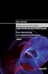 Moralische Intuition und ethische Rechtfertigung - Bert Heinrichs - E-Book