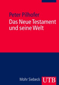 Das Neue Testament und seine Welt - Peter Pilhofer - E-Book