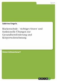 Rückenschule - 'richtiges Sitzen' und funktionelle Übungen zur Gesundheitsförderung und Körperwahrnehmung - Sabrina Engels - E-Book
