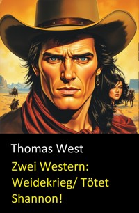 Zwei Western: Weidekrieg/ Tötet Shannon! - Thomas West - E-Book