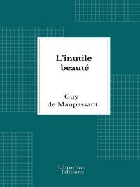 L’inutile beauté - Guy de Maupassant - E-Book