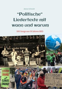 "Politische" Liedertexte mit wann und warum / Eine Sammlung von Peter, Paul + Barmbek, Radio Barmbek, Don Mastes und die Saubermänner, Oma Körner Band. - Akono Schmidt - E-Book