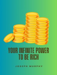 Your Infinite Power To Be Rich - Joseph Murphy - E-Book