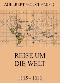 Reise um die Welt (1815 - 1818) - Adelbert von Chamisso - E-Book