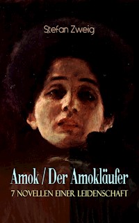 Amok / Der Amokläufer. 7 Novellen einer Leidenschaft - Stefan Zweig - E-Book