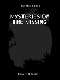 Mysteries of the missing - Edward H. Smith - E-Book