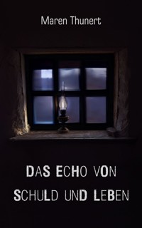 Das Echo von Schuld und Leben - Maren Thunert - E-Book