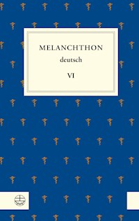 Melanchthon deutsch VI - Philipp Melanchthon - E-Book