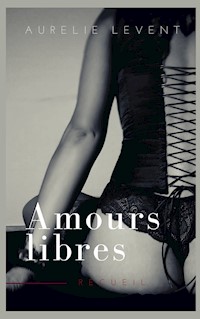 Amours Libres - Aurélie Levent - E-Book