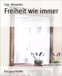 Freiheit wie immer - Saja Alexandra - E-Book