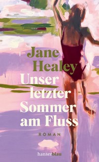 Unser letzter Sommer am Fluss - Jane Healey - E-Book