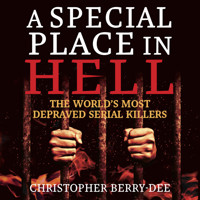 A Special Place In Hell - The World's Most Depraved Serial Killers (Unabridged) - Christopher Berry-Dee - Hörbuch