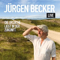 Die Ursache liegt in der Zukunft - Jürgen Becker - Hörbuch