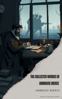 The Collected Works of Ambrose Bierce - Ambrose Bierce - E-Book
