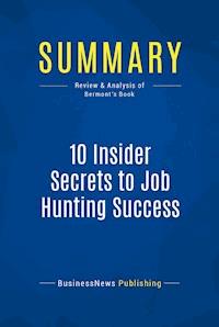 Summary: 10 Insider Secrets to Job Hunting Success - BusinessNews Publishing - E-Book