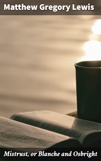 Mistrust, or Blanche and Osbright - Matthew Gregory Lewis - E-Book