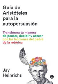 Guía de Aristóteles para la autopersuasión - Jay Heinrichs - E-Book