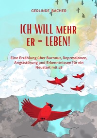 ICH WILL mehr er-LEBEN! Ein Erfahrungsbericht. - Gerlinde Bacher - E-Book