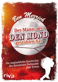Der Mann, der den Mond gestohlen hat - Ben Mezrich - E-Book