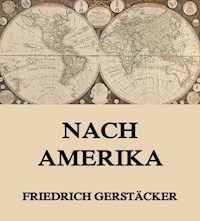 Nach Amerika - Friedrich Gerstäcker - E-Book