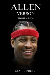 Allen Iverson Biography - Claire Press - E-Book