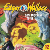 Edgar Wallace, Folge 12: Das indische Tuch - Edgar Wallace - Hörbuch