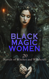 Black Magic Women: 20 Novels of Witches and Witchcraft - Francis Marion Crawford - E-Book