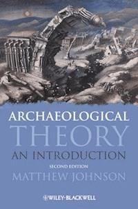 Archaeological Theory - Matthew Johnson - E-Book
