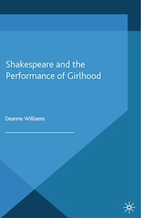 Shakespeare and the Performance of Girlhood - D. Williams - E-Book