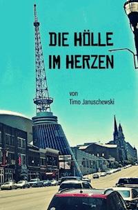 Die Hölle im Herzen - Timo Januschewski - E-Book