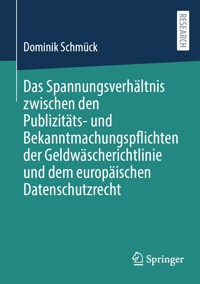 Das Spannungsverhältnis zwischen den Publizitäts- und Bekanntmachungspflichten der Geldwäscherichtlinie und dem europäischen Datenschutzrecht - Dominik Schmück - E-Book