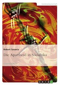 Die Apartheid in Südafrika - Robert Tanania - E-Book
