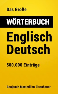 Das Große Wörterbuch Englisch - Deutsch - Benjamin Maximilian Eisenhauer - E-Book