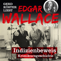 Indizienbeweis - Gerd Köster liest Edgar Wallace, Band 17 (Ungekürzt) - Edgar Wallace - Hörbuch