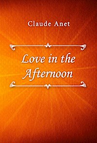 Love in the Afternoon - Claude Anet - E-Book