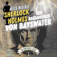 Nils Noirs Sherlock Holmes, Staffel 6 - Die Rockdale Saga - Folge 1: Der Balsamierer von Bayswater - Nils Noir - Hörbuch