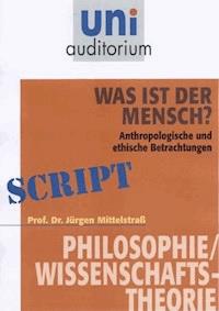 Was ist der Mensch? - J Mittelstra - E-Book